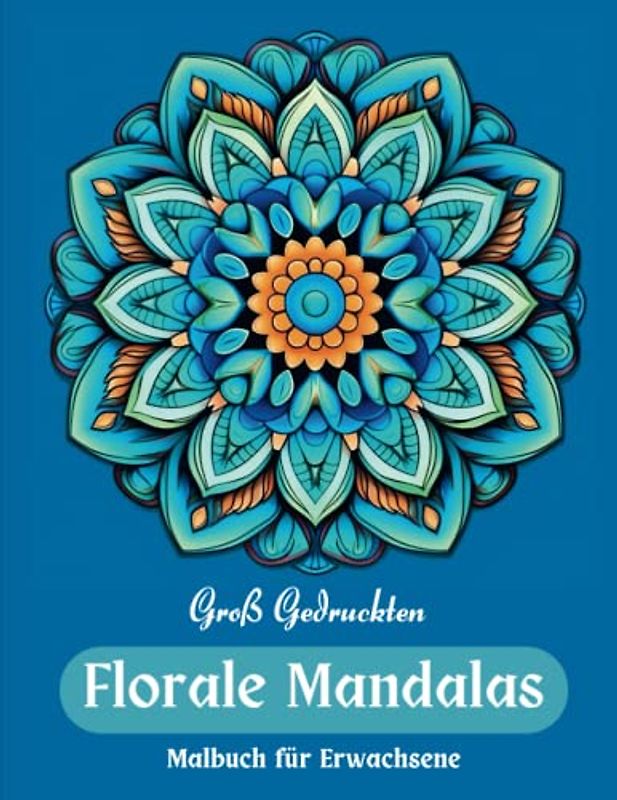 Florale Mandalas Malbuch für Erwachsene - Groß Gedruckten (Entspannungsfarbwelten)