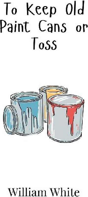 To Keep Old Paint Cans or Toss