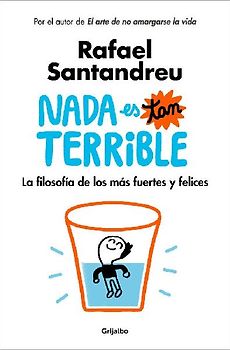 NADA Es Tan Terrible: La Filosofía de Los Más Fuertes Y Felices / It's Not So Terrible