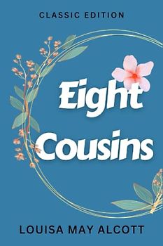 EIGHT COUSINS: with original illustrations