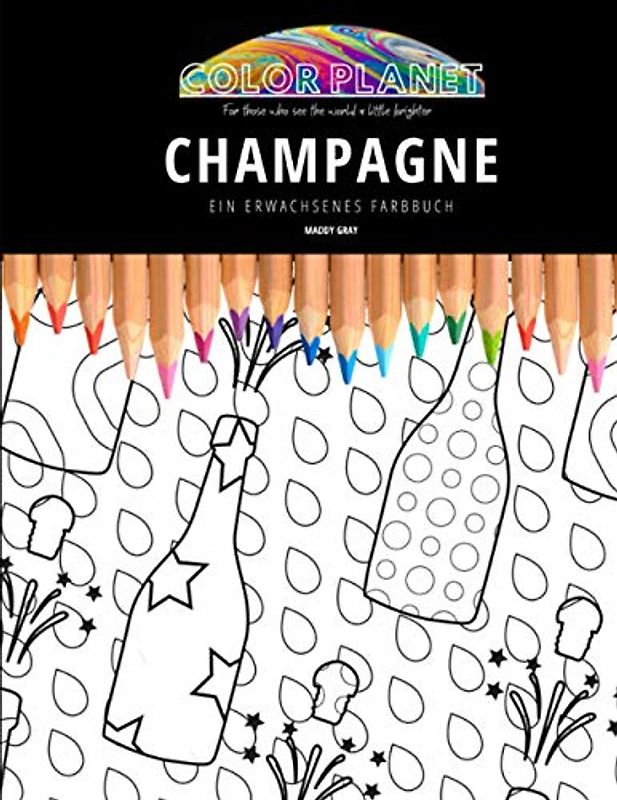 CHAMPAGNE: EIN ERWACHSENES FARBBUCH: Ein fantastisches Malbuch für Erwachsene