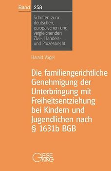 Die familiengerichtliche Genehmigung der Unterbringung mit Freiheitsentziehung bei Kindern und Jugendlichen nach § 1631b BGB