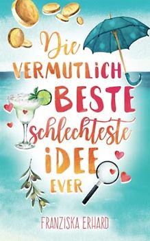 Die vermutlich beste schlechteste Idee ever (Das vermutlich beste Team ever, Band 1)