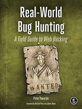 Real-World Bug Hunting: A Field Guide to Web Hacking