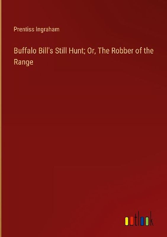 Buffalo Bill's Still Hunt; Or, The Robber of the Range