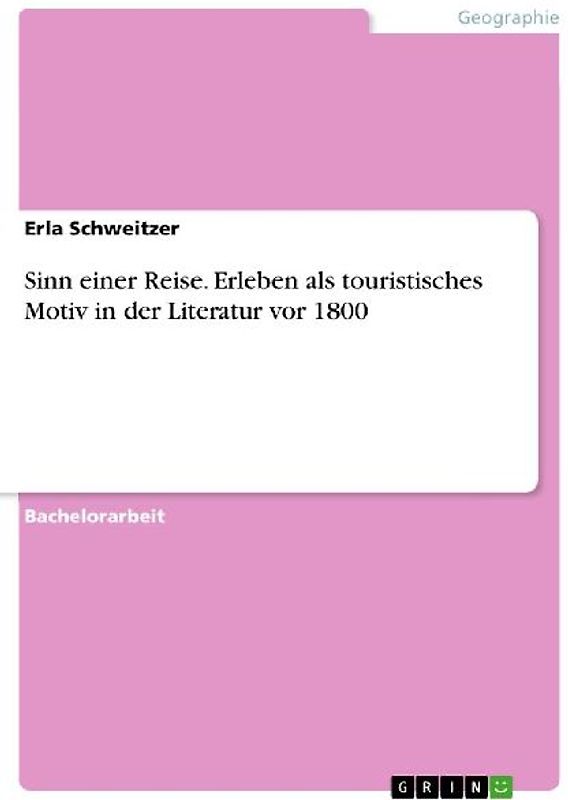Sinn einer Reise. Erleben als touristisches Motiv in der Literatur vor 1800