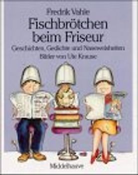 Fischbrötchen beim Friseur. Neue Geschichten, Gedichte und Naseweisheiten