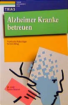 Alzheimer-Kranke betreuen. Praktische Ratschläge für den Alltag