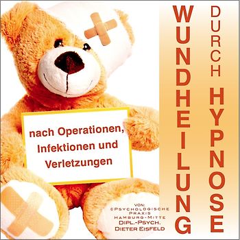 WUNDHEILUNG DURCH HYPNOSE / nach Operationen, Infektionen und Verletzungen
