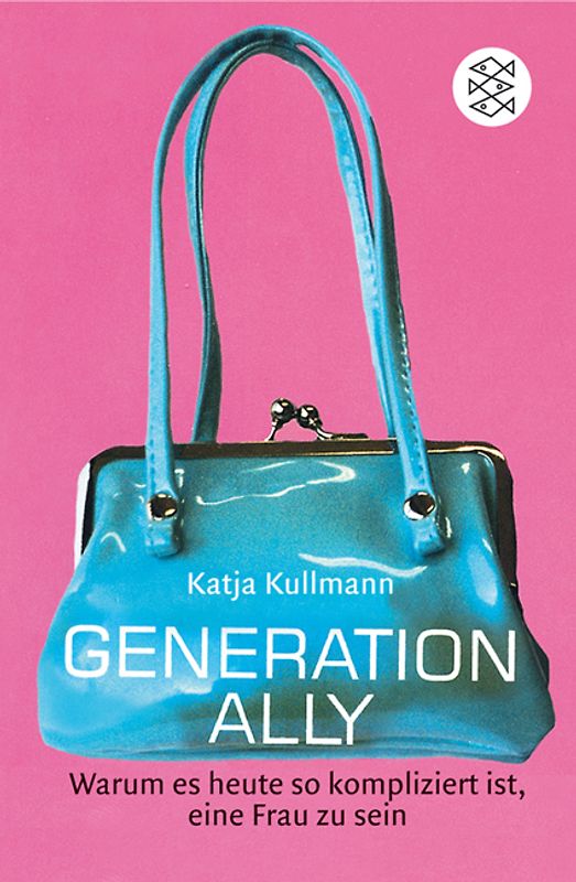 Generation Ally. Warum es heute so kompliziert ist, eine Frau zu sein