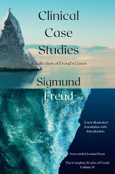 Clinical Case Studies of Freud: New Translations of Freud's Case Work