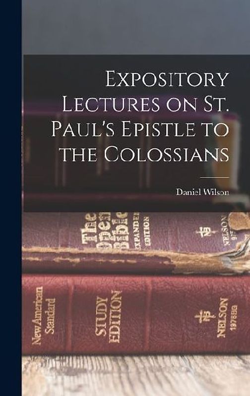 Expository Lectures on St. Paul's Epistle to the Colossians