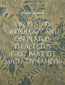 On Plato's Ontology and on Plato's Theaetetus (first Part, the math. Dynameis)