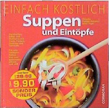 Einfach köstlich - Suppen und Eintöpfe. Herzhaftes, Edles und Delikates mit Fisch, Fleisch, Gemüse und Getreide. Für alle Gelegenheiten - klar und gebunden, pikant und süss