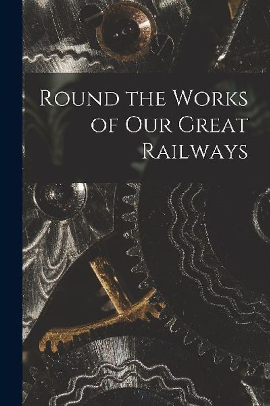 Round the Works of Our Great Railways