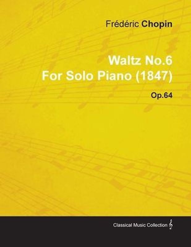 Waltz No.6 by Frã(c)Dã(c)Ric Chopin for Solo Piano (1847) Op.64