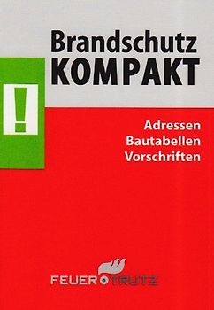 Brandschutz Kompakt. Adressen - Bautabellen - Vorschriften