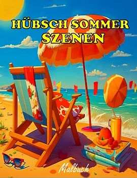 Hübsche Sommer szenen Malbuch: Malbuch für Erwachsene mit einfachen Bildern und Illustrationen im niedlichen Stil über Sommeraktivitäten, Entspannung, Strand, Camping, Obst, Eiscreme und vieles mehr