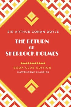 The Return of Sherlock Holmes: Unabridged and Annotated For Sherlock Holmes Book Clubs and Students of Sir Arthur Conan Doyle