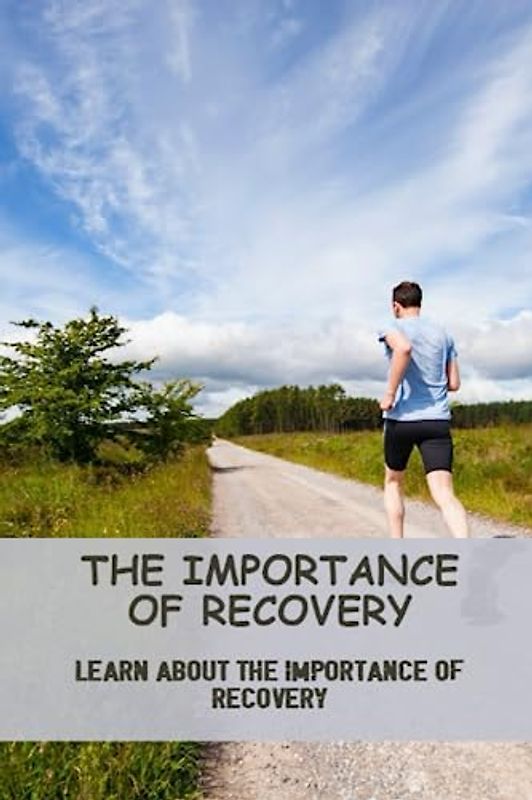The Importance Of Recovery: Learn About The Importance Of Recovery