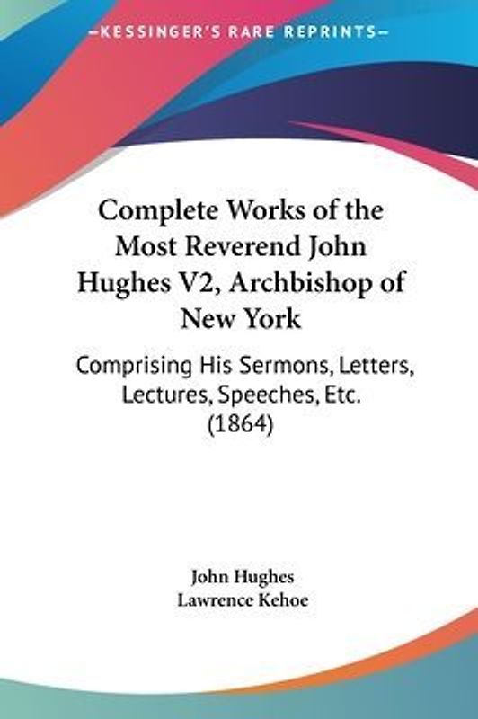 Complete Works Of The Most Reverend John Hughes V2, Archbishop Of New York