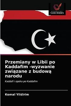 Przemiany w Libii po Kaddafim -wyzwanie zwi¿zane z budow¿ narodu