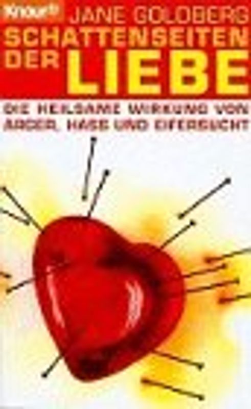 Schattenseiten der Liebe. Die heilsame Wirkung von Ärger, Haß und Eifersucht