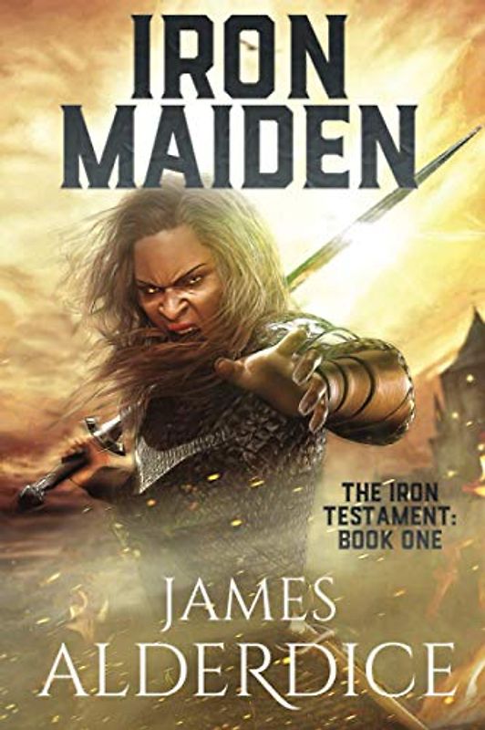 IRON MAIDEN: An Epic Fantasy Adventure (The Iron Testament, Band 1)