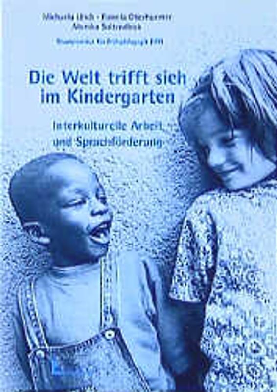 Die Welt trifft sich im Kindergarten. Interkulturelle Arbeit und Sprachförderung in Kindertagesstätten