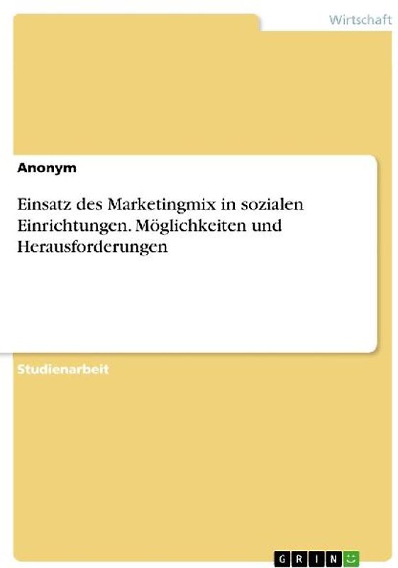 Einsatz des Marketingmix in sozialen Einrichtungen. Möglichkeiten und Herausforderungen