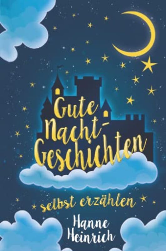 Gute Nacht Geschichten selbst erzählen: Eine Anleitung für Mamas und Papas