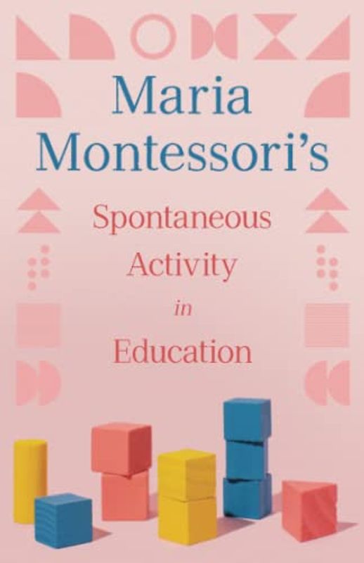 Maria Montessori's Spontaneous Activity in Education