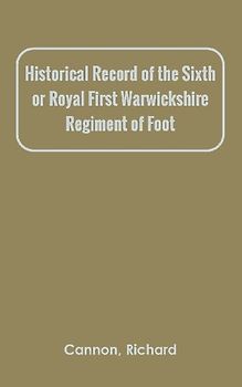 Historical Record of the Sixth, or Royal First Warwickshire Regiment of Foot