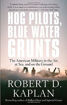 Hog Pilots, Blue Water Grunts: The American Military in the Air, at Sea, and on the Ground (Vintage Departures) - Kaplan, Robert D.