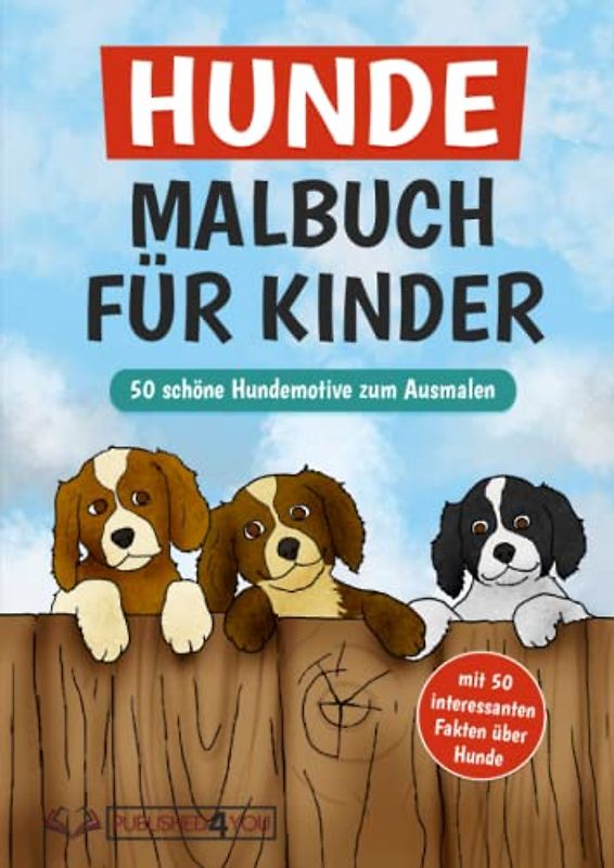 Hunde Malbuch für Kinder und Erwachsene: 50 tolle Hundemotive zum Ausmalen (mit 50 interessanten Fakten über Hunde)
