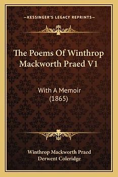 The Poems Of Winthrop Mackworth Praed V1