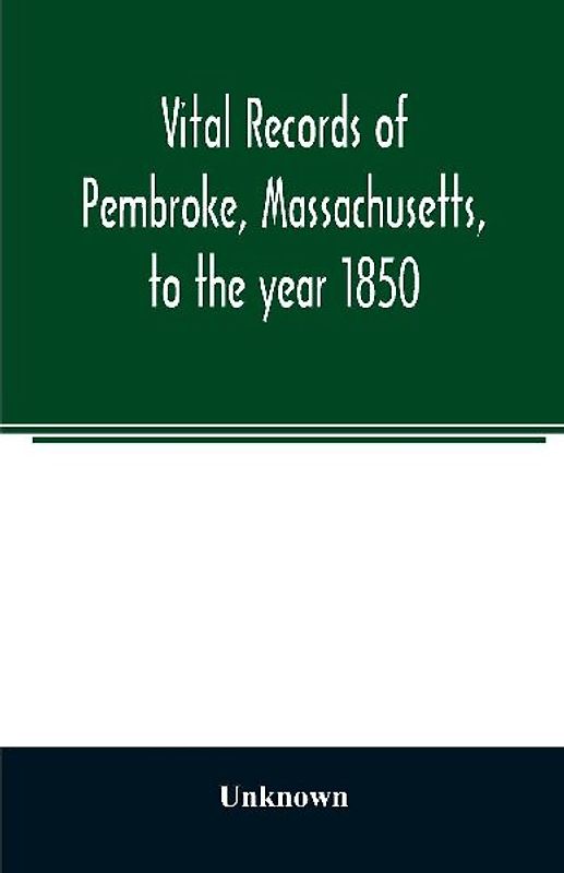 Vital records of Pembroke, Massachusetts, to the year 1850
