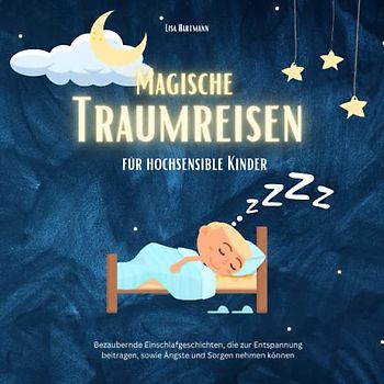 Einschlafgeschichten für hochsensible Kinder - traumhafte Geschichten: Achtsamkeit, Entspannung und das Selbstbewusstsein stärken