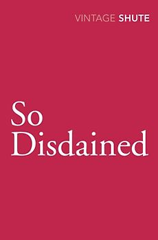 So Disdained (Vintage Classics) - Nevil Shute