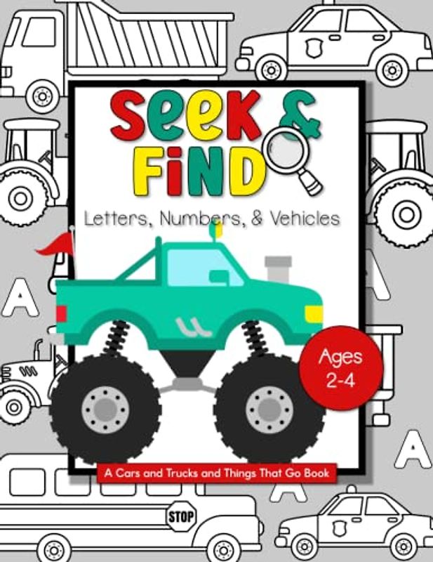 Toddler Seek and Find Vehicles Book for Learning Letters and Numbers: A Cars and Trucks and Things That Go Book