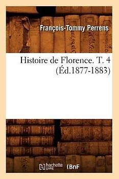 Histoire de Florence. T. 4 (Éd.1877-1883)