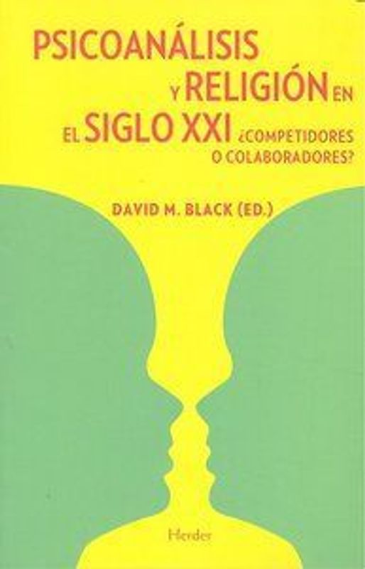 Psicoanálisis y religión en el siglo XXI : ¿competidores o colaboradores?