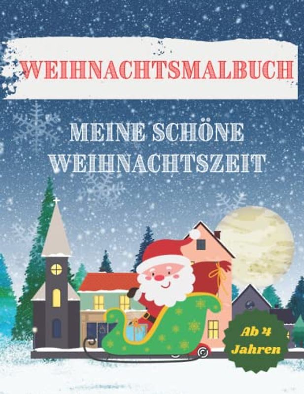 Meine schöne Weihnachtszeit: Ein Kindermalbuch mit 39 wunderschönen Bildern, ein tolles Geschenk für Jungen und Mädchen ab 4 Jahren und auch für Erwachsenen