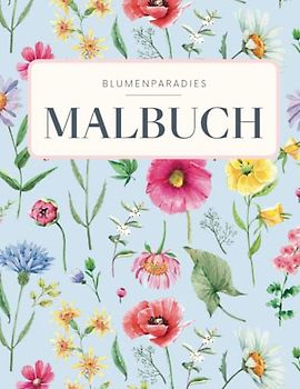 BLUMENPARADIES - Malbuch für Erwachsene mit Blumenmuster: Florales Blumen & Garten Mandala mit 50 MOTIVEN für Entspannung & Achtsamkeit