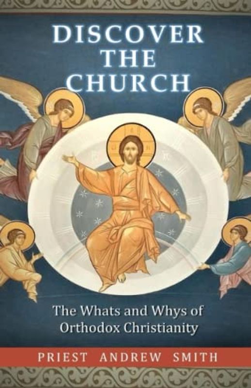 Discover the Church: The Whats and Whys of Orthodox Christianity