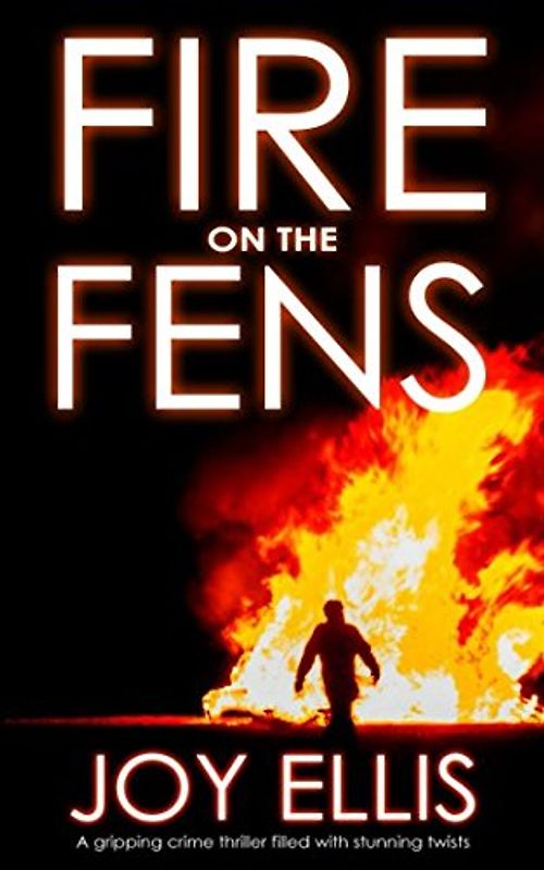FIRE ON THE FENS a gripping crime thriller filled with stunning twists (DI Nikki Galena Series, Band 9)