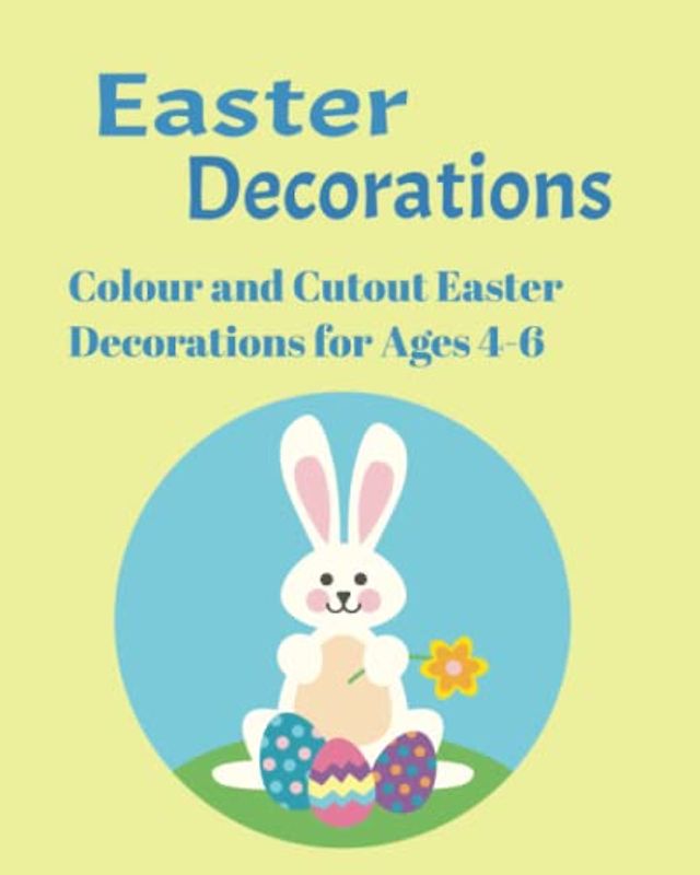 Easter Decorations: Colour and Cutout Easter Decorations for Ages 4-6