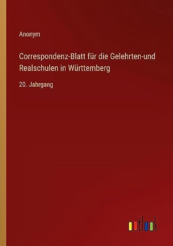 Correspondenz-Blatt für die Gelehrten-und Realschulen in Württemberg: 20. Jahrgang