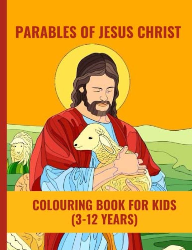 PARABLES OF JESUS CHRIST : COLOURING BOOK FOR KIDS (3-12 YEARS): 8.5x11"INCHES... COLOURING BOOK FOR KIDS..TEACHES KIDS ABOUT THE PARABLES OF JESUS ... TO COLOUR.GIFTS TO KIDS AND TEENS