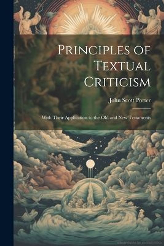 Principles of Textual Criticism: With Their Application to the Old and New Testaments